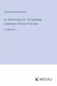 St. Patrick's Day; Or, The Scheming Lieutenant, A Farce in Two Acts