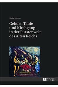 Geburt, Taufe und Kirchgang in der Fuerstenwelt des Alten Reichs