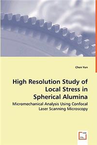 High Resolution Study of Local Stress in Spherical Alumina - Micromechanical Analysis Using Confocal Laser Scanning Microscopy