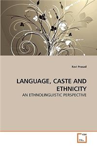 Language, Caste and Ethnicity