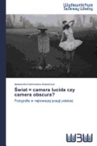 Świat = camera lucida czy camera obscura?