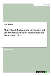 Mutter-Kind-Bindung und ihr Einfluss auf die partnerschaftlichen Beziehungen im Erwachsenenalter