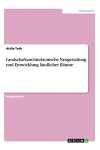 Landschaftsarchitektonische Neugestaltung und Entwicklung ländlicher Räume