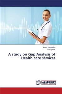 Study on Gap Analysis of Health Care Services