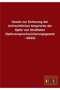 Gesetz Zur Sicherung Der Zivilrechtlichen Anspruche Der Opfer Von Straftaten (Opferanspruchssicherungsgesetz - Oasg)