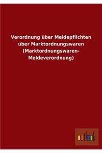 Verordnung über Meldepflichten über Marktordnungswaren (Marktordnungswaren- Meldeverordnung)
