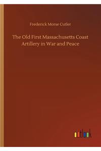 Old First Massachusetts Coast Artillery in War and Peace