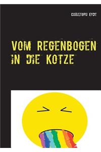 Vom Regenbogen in die Kotze