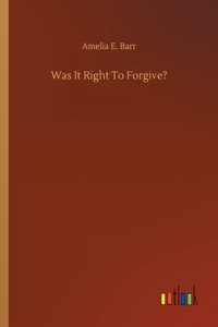 Was It Right To Forgive?