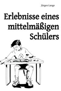 Erlebnisse eines mittelmassigen Schulers