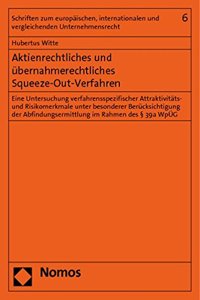 Aktienrechtliches Und Ubernahmerechtliches Squeeze-Out-Verfahren: Eine Untersuchung Verfahrensspezifischer Attraktivitats- Und Risikomerkmale Unter Besonderer Berucksichtigung Der Abfindungsermittlung Im Rahmen Des