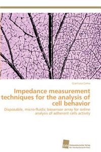 Impedance measurement techniques for the analysis of cell behavior