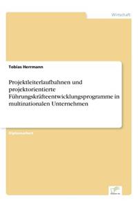 Projektleiterlaufbahnen und projektorientierte Führungskräfteentwicklungsprogramme in multinationalen Unternehmen