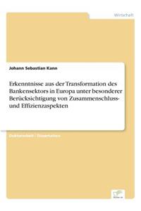 Erkenntnisse aus der Transformation des Bankensektors in Europa unter besonderer Berücksichtigung von Zusammenschluss- und Effizienzaspekten