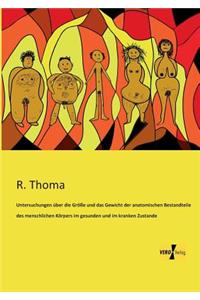 Untersuchungen über die Größe und das Gewicht der anatomischen Bestandteile des menschlichen Körpers im gesunden und im kranken Zustande
