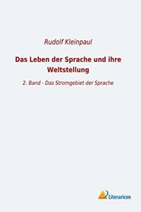 Das Leben der Sprache und ihre Weltstellung: 2. Band - Das Stromgebiet der Sprache