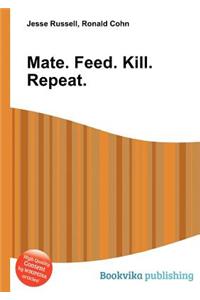 Mate. Feed. Kill. Repeat.