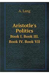 Aristotle's Politics Book I. Book III. Book IV. Book VII
