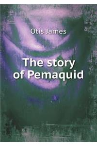 The Story of Pemaquid