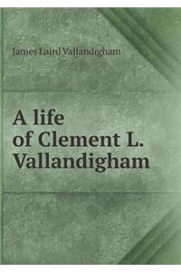 A Life of Clement L. Vallandigham
