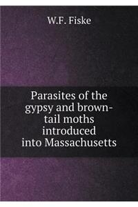Parasites of the Gypsy and Brown-Tail Moths Introduced Into Massachusetts