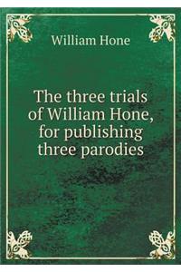 The Three Trials of William Hone, for Publishing Three Parodies