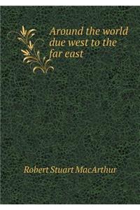 Around the World Due West to the Far East