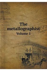 The metallographist Volume 1