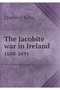 The Jacobite War in Ireland 1688-1691