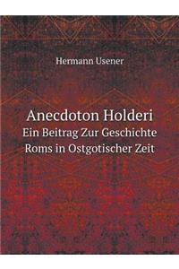 Anecdoton Holderi Ein Beitrag Zur Geschichte ROMs in Ostgotischer Zeit