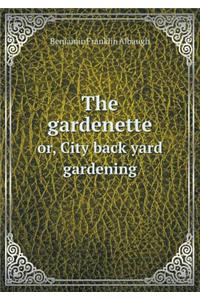 The Gardenette Or, City Back Yard Gardening