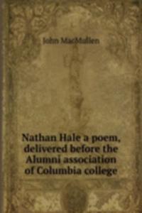 Nathan Hale a poem, delivered before the Alumni association of Columbia college