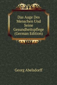 Das Auge Des Menschen Und Seine Gesundheitspflege (German Edition)