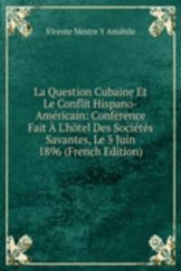 La Question Cubaine Et Le Conflit Hispano-Americain