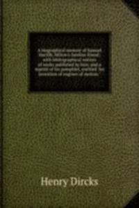 biographical memoir of Samuel Hartlib, Milton's familiar friend; with bibliographical notices of works published by him; and a reprint of his pamphlet, entitled 