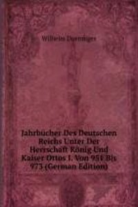 Jahrbucher Des Deutschen Reichs Unter Der Herrschaft Konig Und Kaiser Ottos I. Von 951 Bis 973 (German Edition)