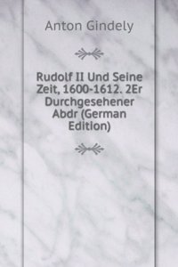 Rudolf II Und Seine Zeit, 1600-1612. 2Er Durchgesehener Abdr (German Edition)