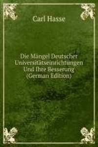 Die Mangel Deutscher Universitatseinrichtungen Und Ihre Besserung (German Edition)