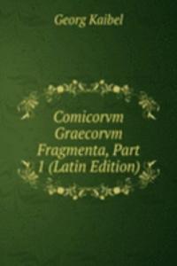 Comicorvm Graecorvm Fragmenta, Part 1 (Latin Edition)