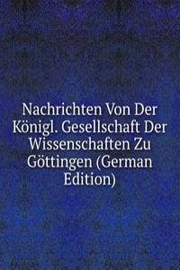 Nachrichten Von Der Konigl. Gesellschaft Der Wissenschaften Zu Gottingen (German Edition)