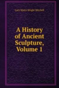 History of Ancient Sculpture, Volume 1