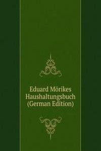 Eduard Morikes Haushaltungsbuch (German Edition)