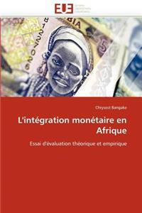 L'Int�gration Mon�taire En Afrique