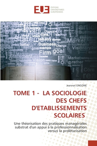 Tome 1 - La Sociologie Des Chefs d'Etablissements Scolaires
