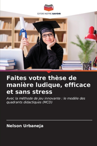Faites votre thèse de manière ludique, efficace et sans stress