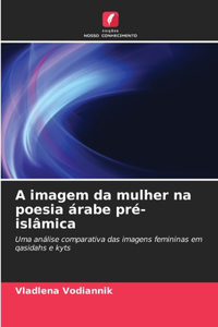 A imagem da mulher na poesia árabe pré-islâmica