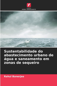Sustentabilidade do abastecimento urbano de água e saneamento em zonas de sequeiro