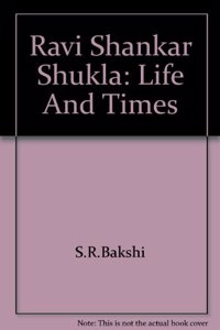 Ravi Shankar Shukla: Life and Times