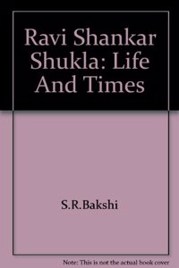 Ravi Shankar Shukla: Life and Times