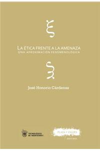 La Ã?tica Frente a la Amenaza: Una AproximaciÃ³n FenomenolÃ³gica